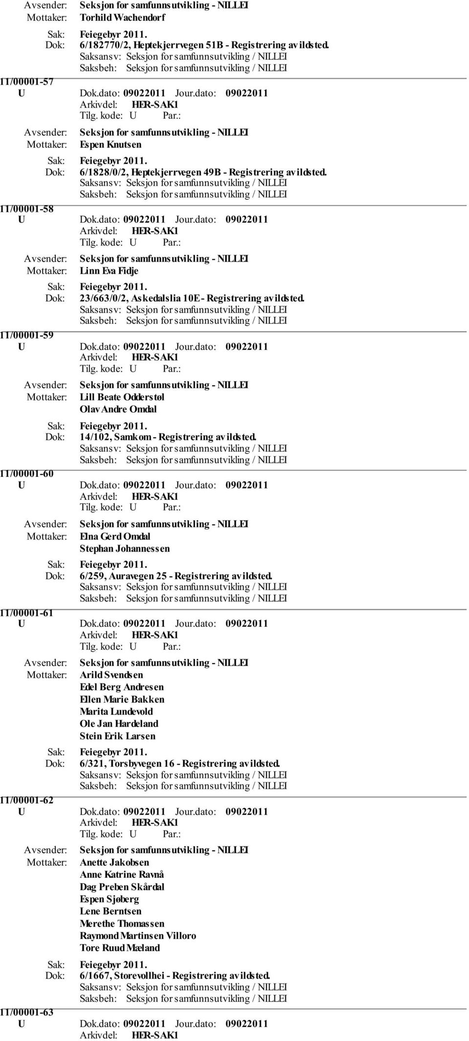 dato: Seksjon for samfunnsutvikling - NILLEI Linn Eva Fidje Feiegebyr 2011. 23/663/0/2, Askedalslia 10E - Registrering av ildsted. 11/00001-59 U Dok.dato: Jour.