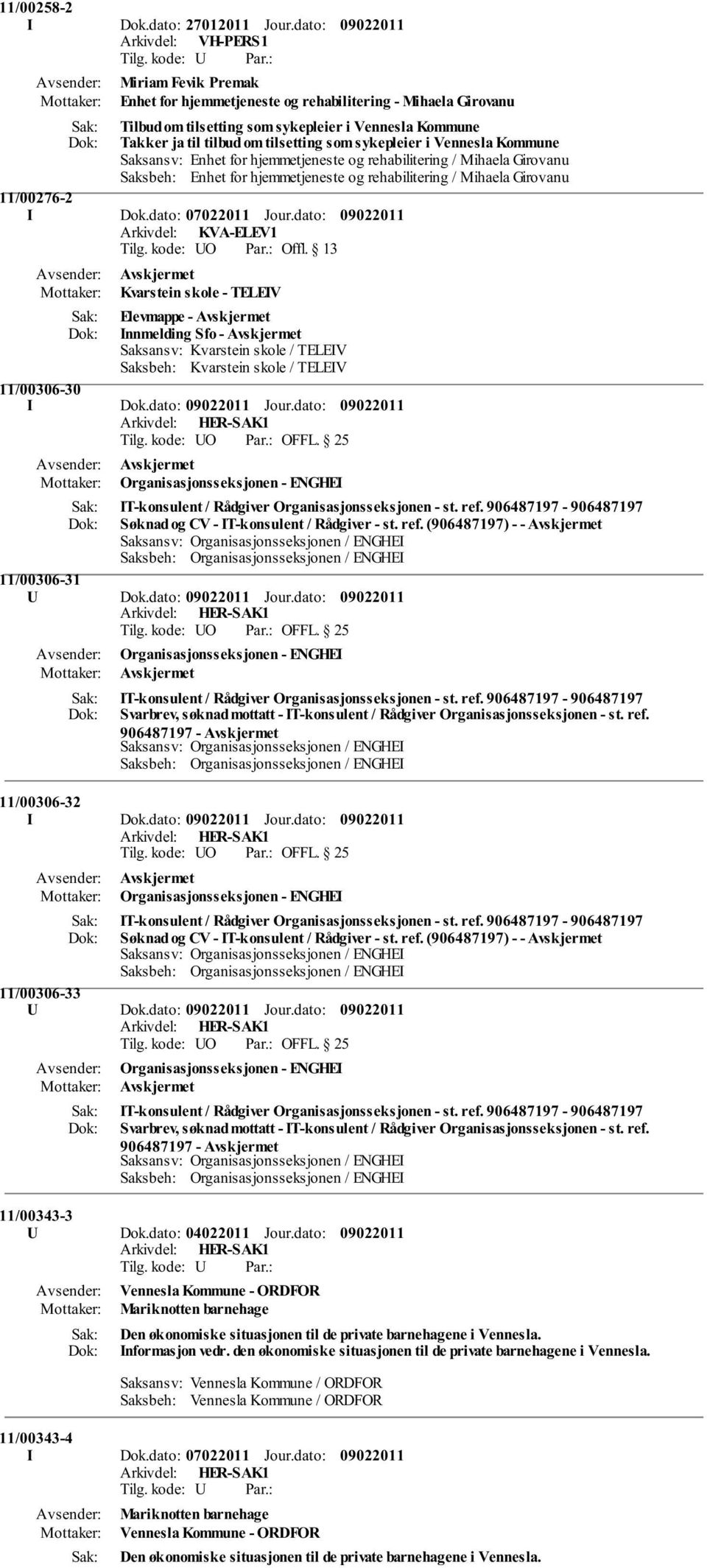 som sykepleier i Vennesla Kommune Saksansv: Enhet for hjemmetjeneste og rehabilitering / Mihaela Girovanu Saksbeh: Enhet for hjemmetjeneste og rehabilitering / Mihaela Girovanu 11/00276-2 I Dok.