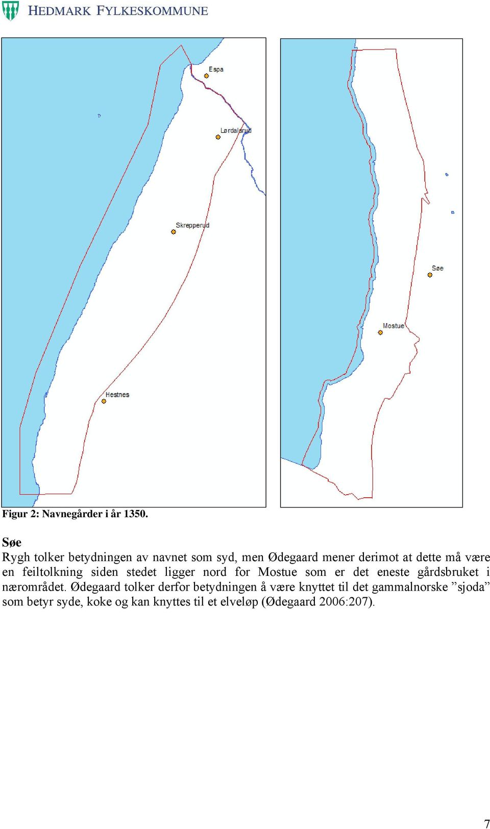 en feiltolkning siden stedet ligger nord for Mostue som er det eneste gårdsbruket i