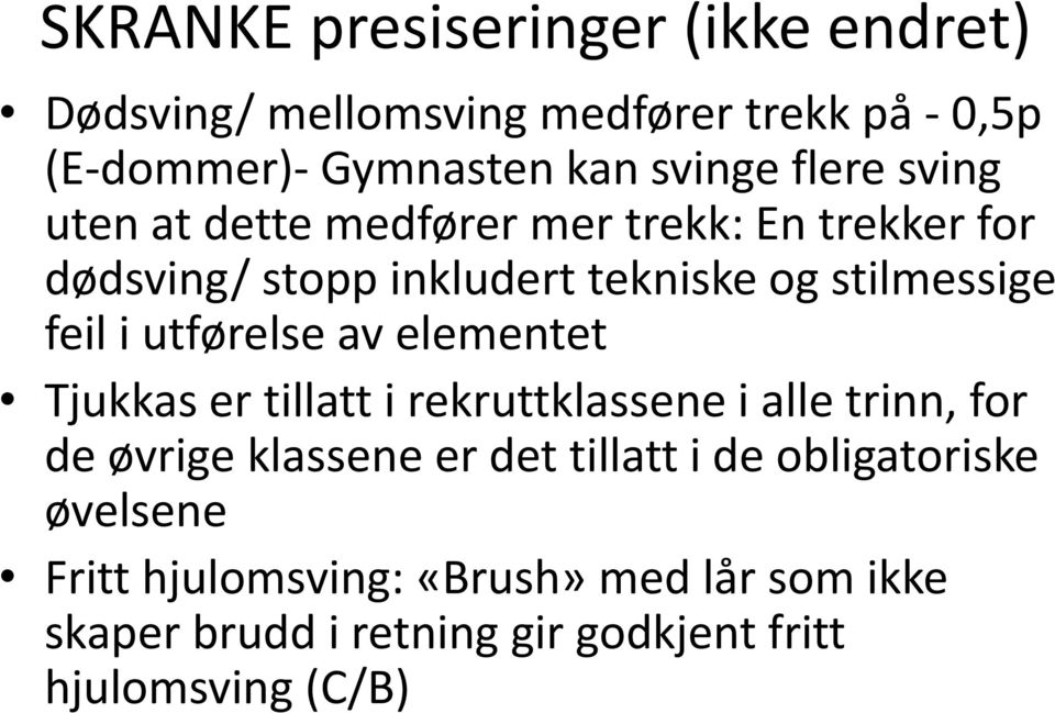 utførelse av elementet Tjukkas er tillatt i rekruttklassene i alle trinn, for de øvrige klassene er det tillatt i de