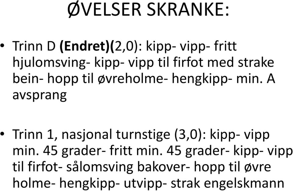 A avsprang Trinn 1, nasjonal turnstige (3,0): kipp- vipp min. 45 grader- fritt min.