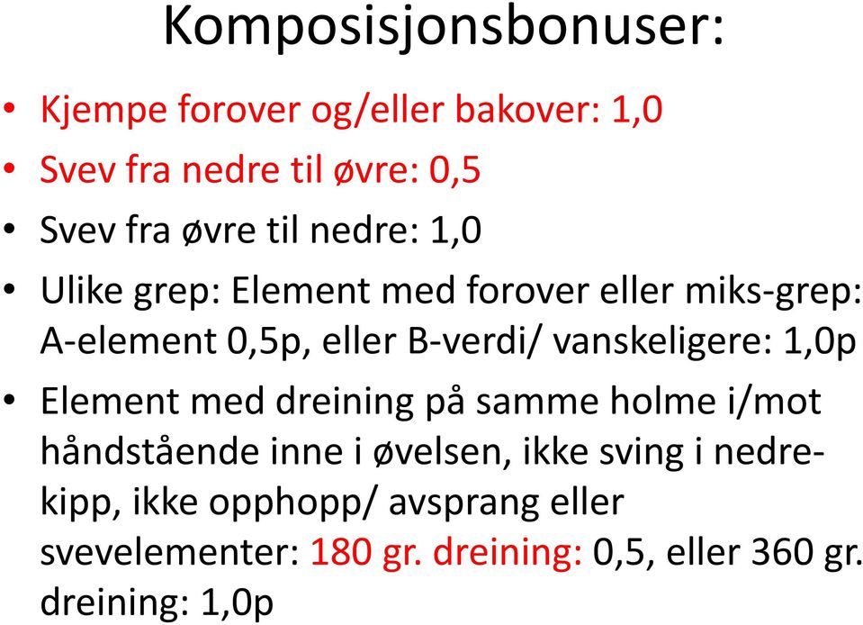 vanskeligere: 1,0p Element med dreining på samme holme i/mot håndstående inne i øvelsen, ikke sving