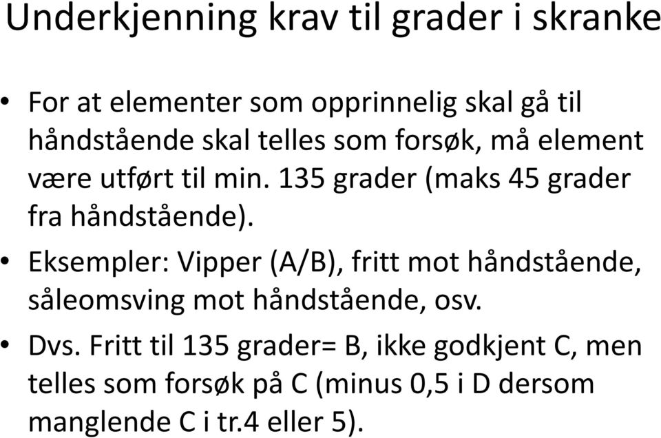 Eksempler: Vipper (A/B), fritt mot håndstående, såleomsving mot håndstående, osv. Dvs.