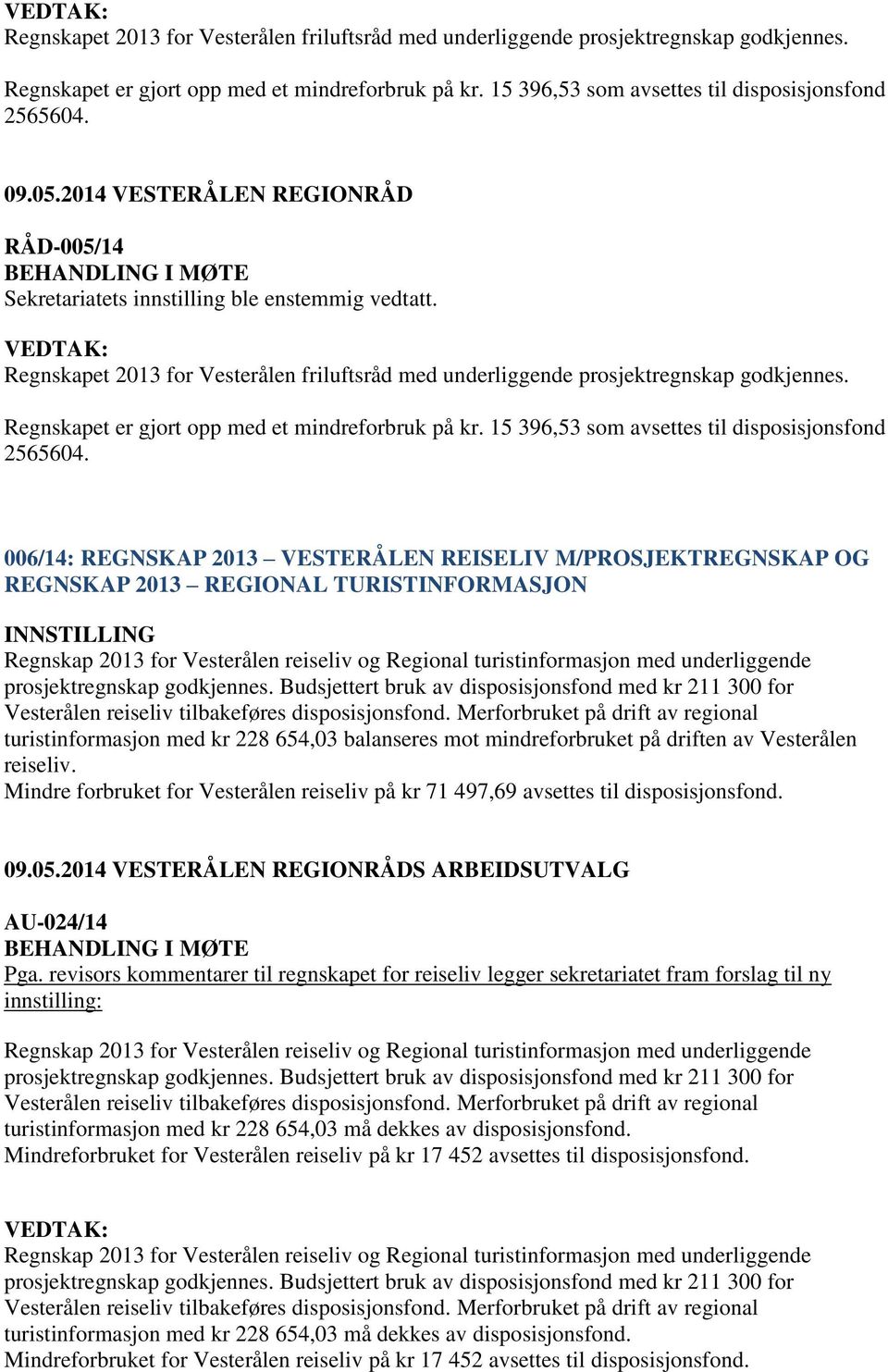 006/14: REGNSKAP 2013 VESTERÅLEN REISELIV M/PROSJEKTREGNSKAP OG REGNSKAP 2013 REGIONAL TURISTINFORMASJON Regnskap 2013 for Vesterålen reiseliv og Regional turistinformasjon med underliggende