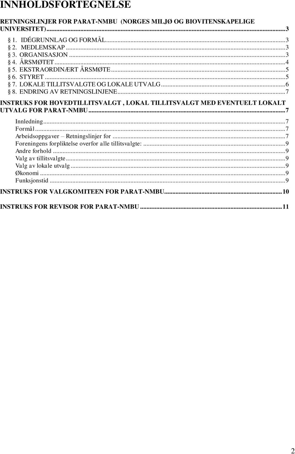 .. 7 INSTRUKS FOR HOVEDTILLITSVALGT, LOKAL TILLITSVALGT MED EVENTUELT LOKALT UTVALG FOR PARAT-NMBU... 7 Innledning... 7 Formål... 7 Arbeidsoppgaver Retningslinjer for.