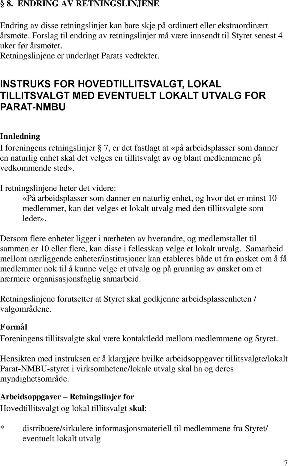 INSTRUKS FOR HOVEDTILLITSVALGT, LOKAL TILLITSVALGT MED EVENTUELT LOKALT UTVALG FOR PARAT-NMBU Innledning I foreningens retningslinjer 7, er det fastlagt at «på arbeidsplasser som danner en naturlig