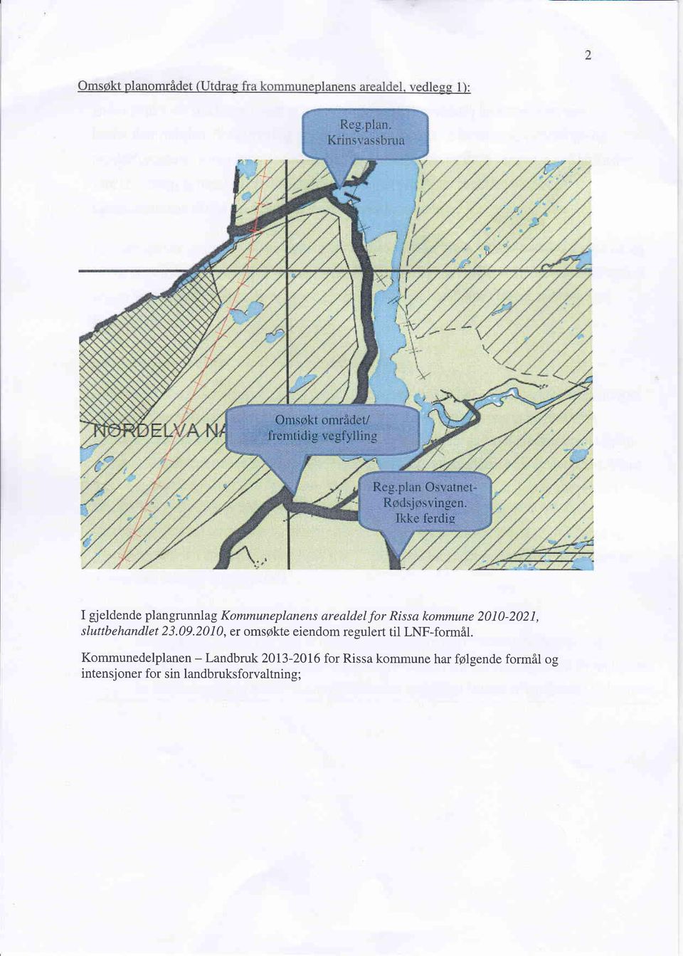 2010, q omsøkte eiendom regulert til LNF-formåI.