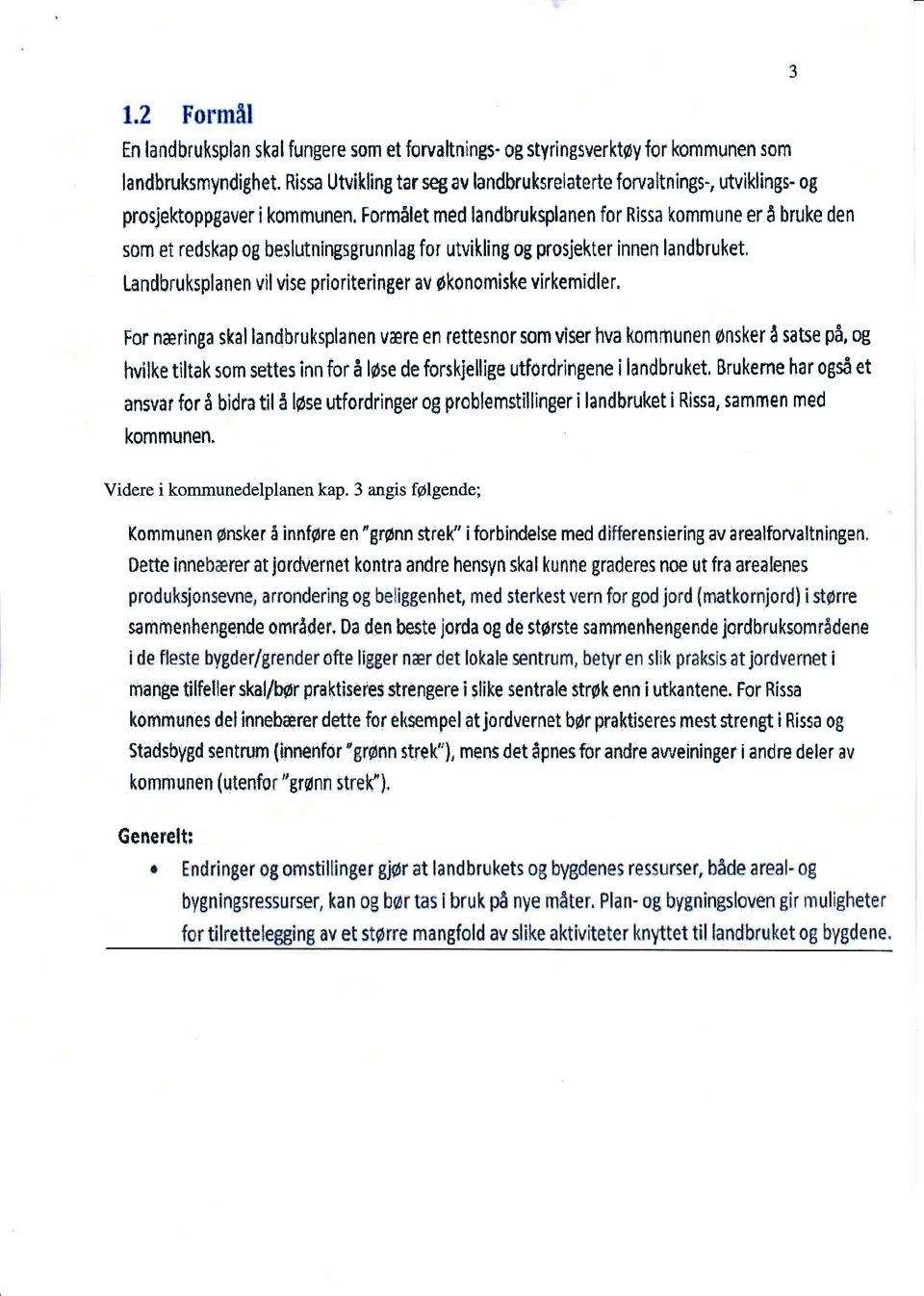 beslutningsgrunnlag for utvikling og prosj,ekter innen landbruket, LandbruksBl an e n vil vise priorittringer au øk0n0milke virkemid I c r.