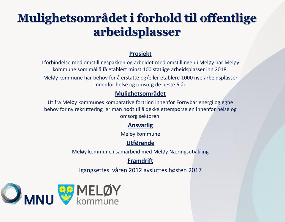 Meløy kommune har behov for å erstatte og/eller etablere 1000 nye arbeidsplasser innenfor helse og omsorg de neste 5 år.