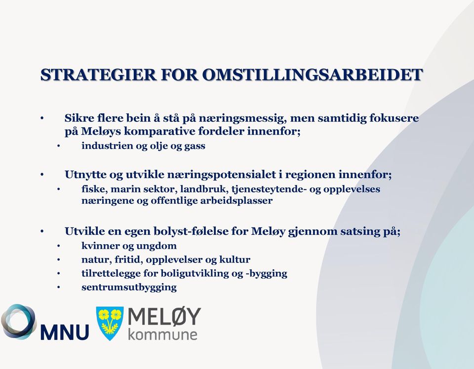 landbruk, tjenesteytende- og opplevelses næringene og offentlige arbeidsplasser Utvikle en egen bolyst-følelse for Meløy