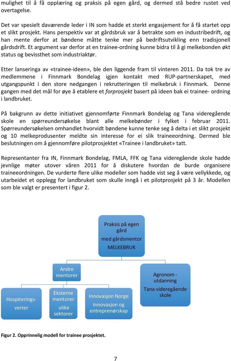 Hans perspektiv var at gårdsbruk var å betrakte som en industribedrift, og han mente derfor at bøndene måtte tenke mer på bedriftsutvikling enn tradisjonell gårdsdrift.