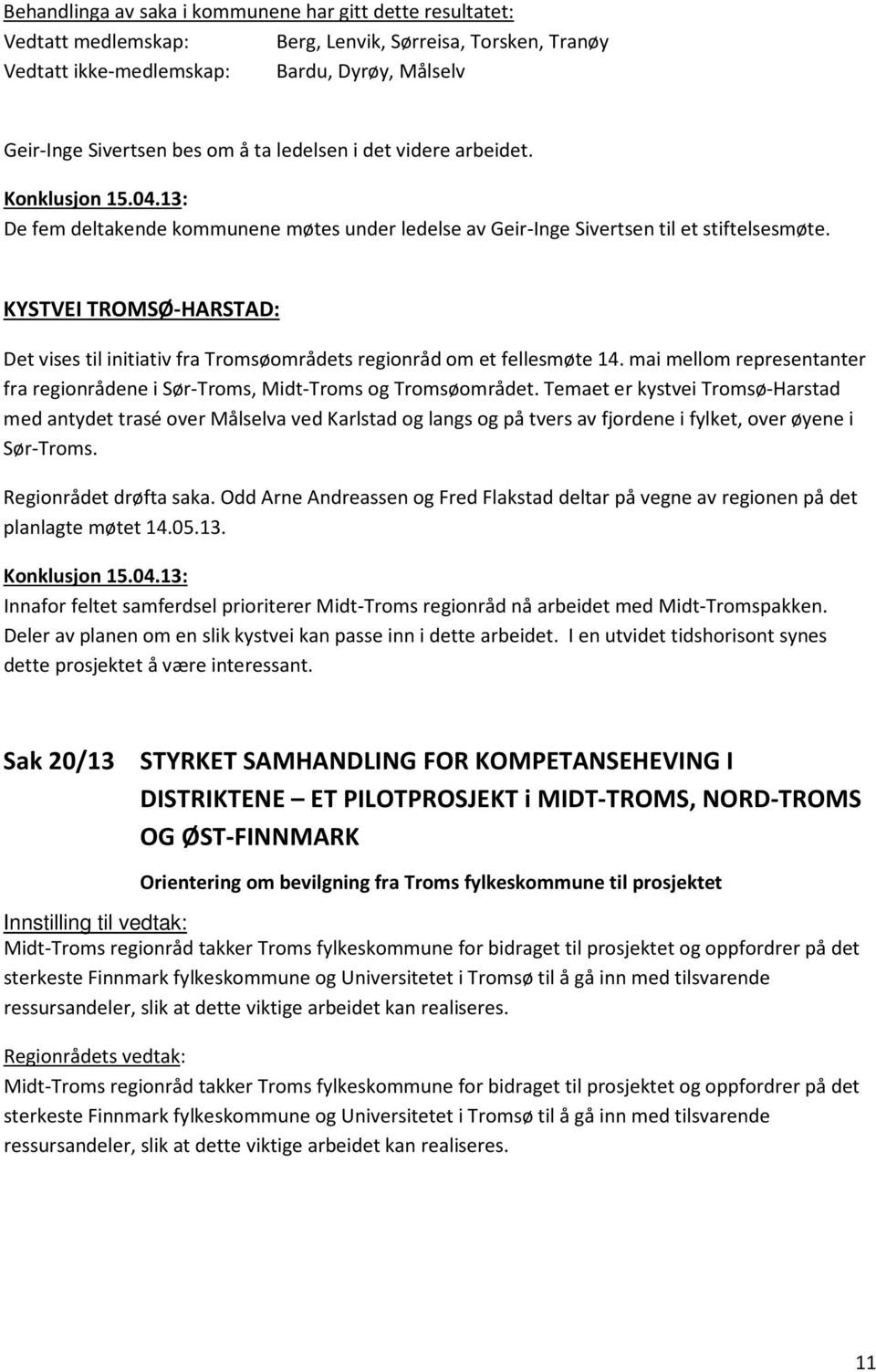 KYSTVEI TROMSØ-HARSTAD: Det vises til initiativ fra Tromsøområdets regionråd om et fellesmøte 14. mai mellom representanter fra regionrådene i Sør-Troms, Midt-Troms og Tromsøområdet.