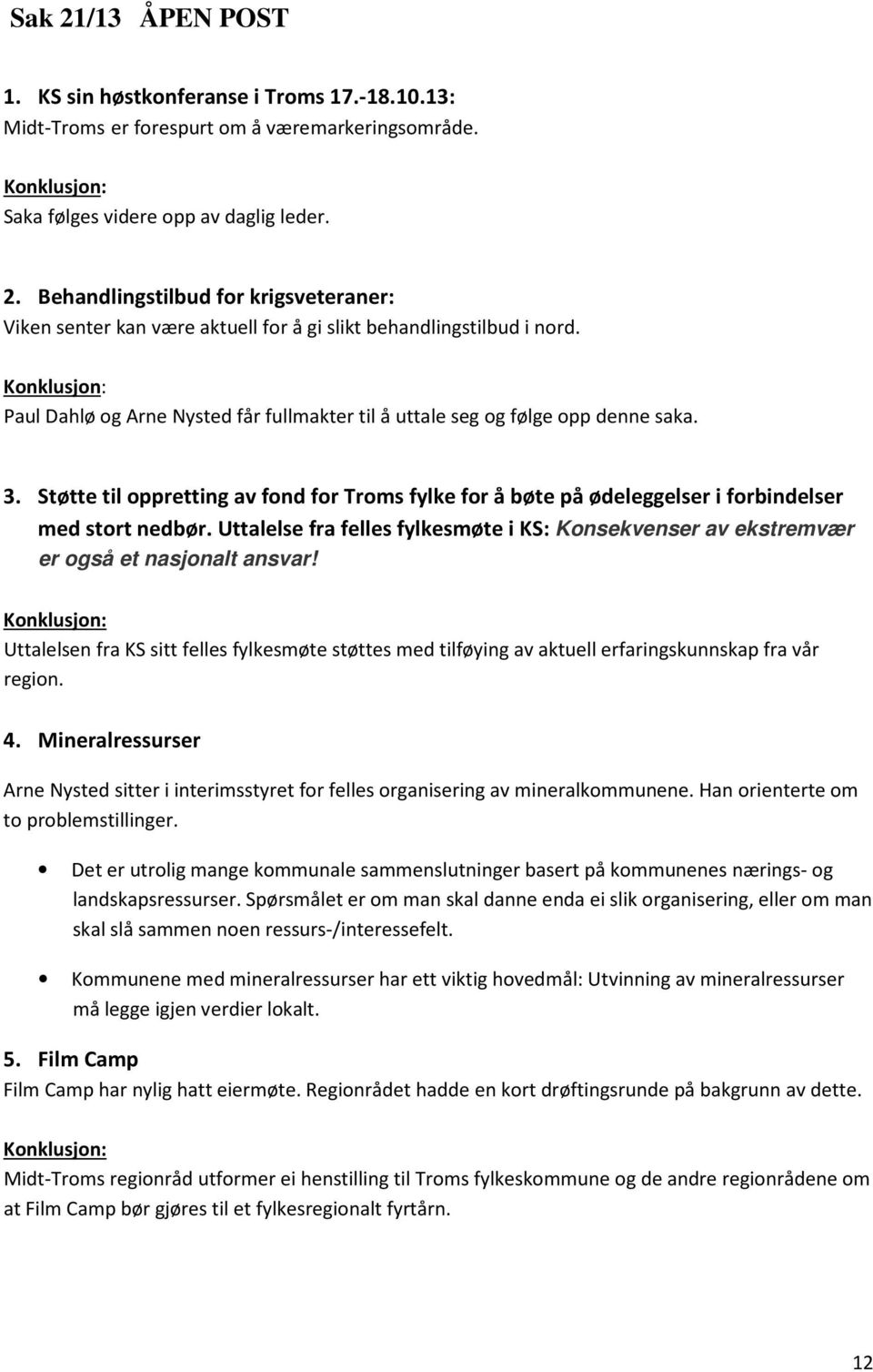 Støtte til oppretting av fond for Troms fylke for å bøte på ødeleggelser i forbindelser med stort nedbør. Uttalelse fra felles fylkesmøte i KS: Konsekvenser av ekstremvær er også et nasjonalt ansvar!