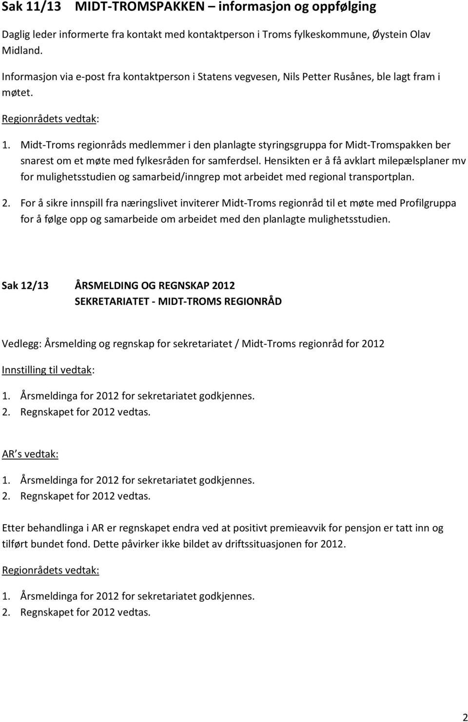 Midt-Troms regionråds medlemmer i den planlagte styringsgruppa for Midt-Tromspakken ber snarest om et møte med fylkesråden for samferdsel.