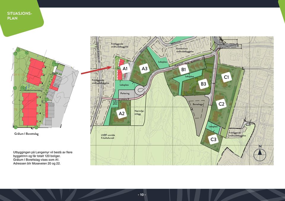 C2 Barnehage A2 Nærmiljøanlegg Lekeplass Grålum I Borettslag LNRF-område Friluftsformål C3 Frittliggende småhusbebyggelse N Utbyggingen på