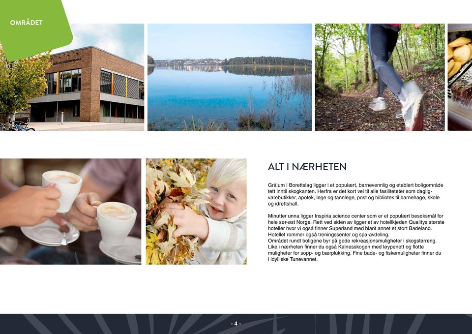 Minutter unna ligger Inspiria science center som er et populært besøksmål for hele sør-øst Norge.