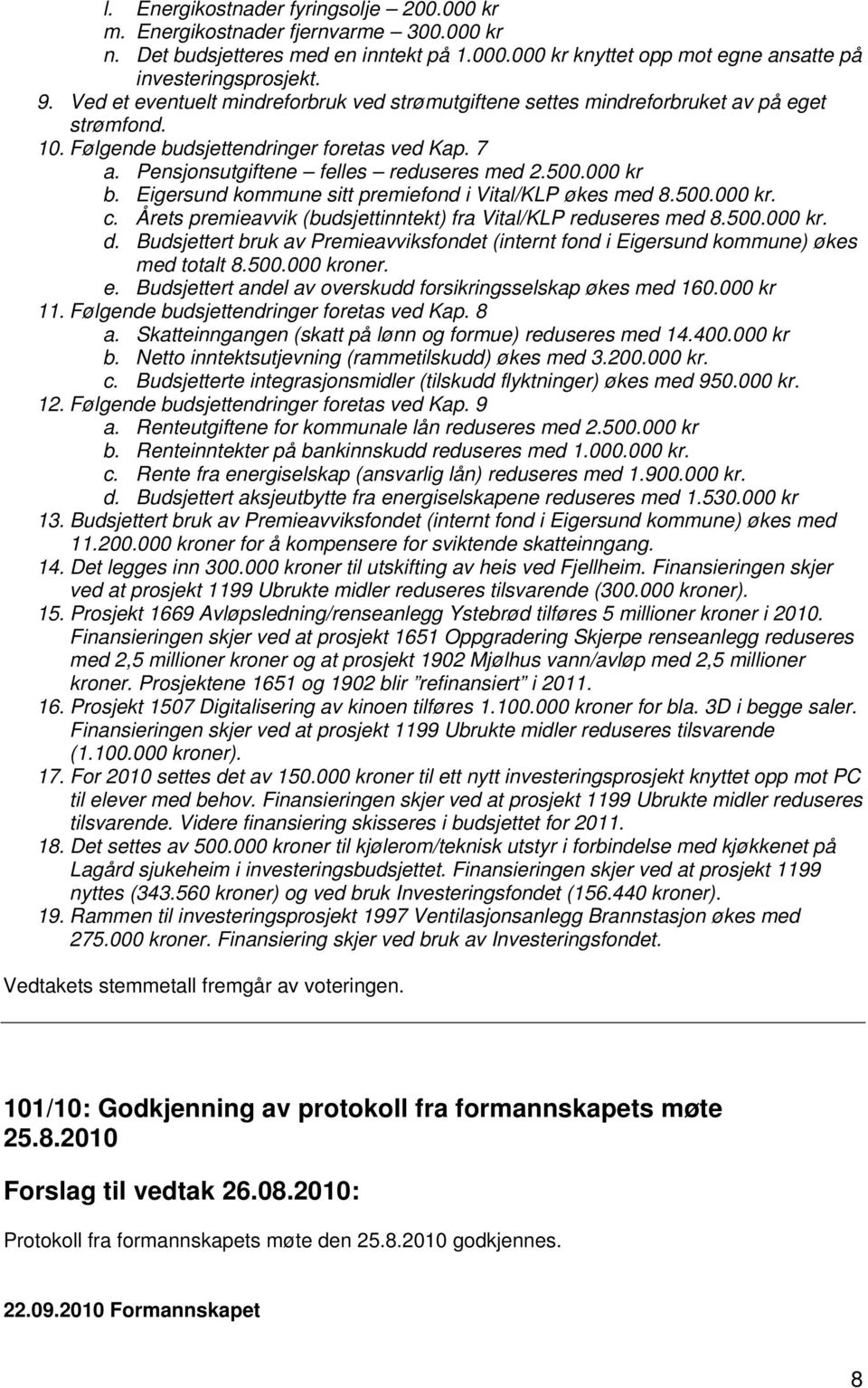 000 kr b. Eigersund kommune sitt premiefond i Vital/KLP økes med 8.500.000 kr. c. Årets premieavvik (budsjettinntekt) fra Vital/KLP reduseres med 8.500.000 kr. d.