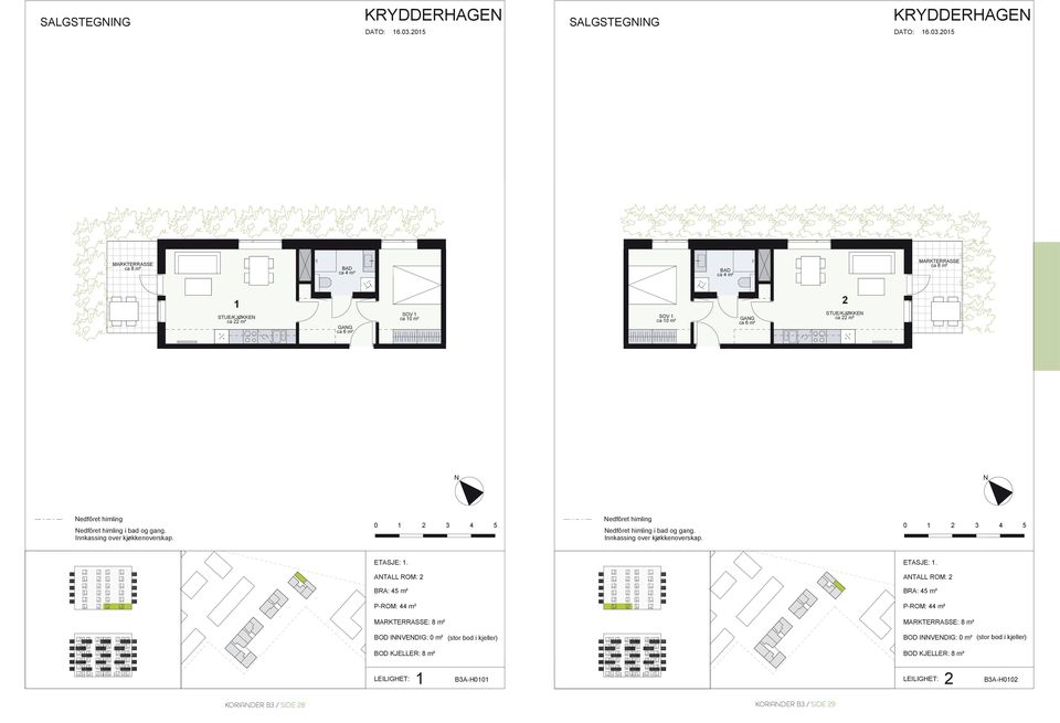 0 1 2 3 4 5 ETASJE: 2. 1. ETASJE: 2. 1. ATALL ROM: 2 ATALL ROM: 2 BRA: 45 m² BRA: 45 m² P-ROM: 44 m² P-ROM: 44 m² BALKOG: MARKTERRASSE: 7 m² 8 m² BALKOG: MARKTERRASSE: 7