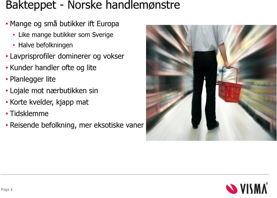 Kunder handler ofte og lite Planlegger lite Lojale mot nærbutikken sin Korte