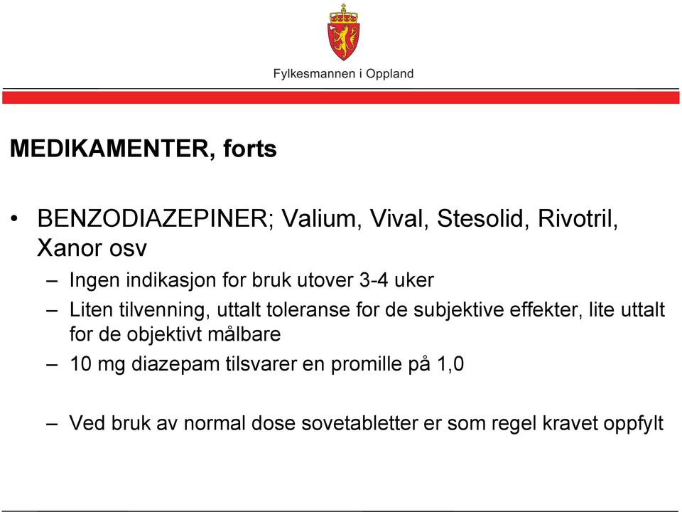 subjektive effekter, lite uttalt for de objektivt målbare 10 mg diazepam tilsvarer