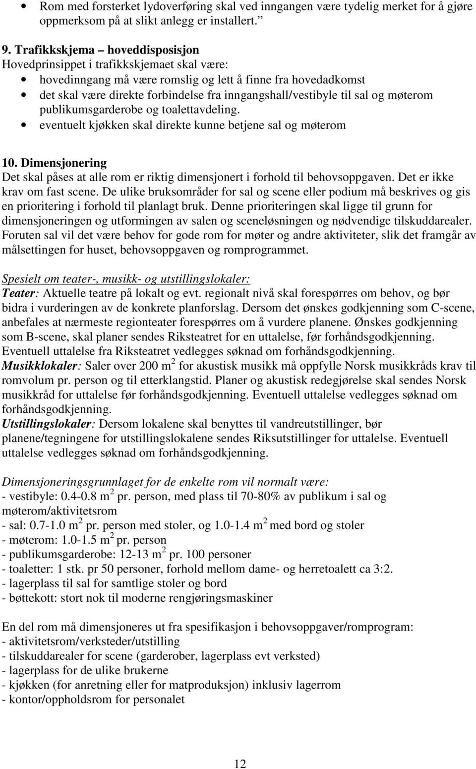 til sal og møterom publikumsgarderobe og toalettavdeling. eventuelt kjøkken skal direkte kunne betjene sal og møterom 10.