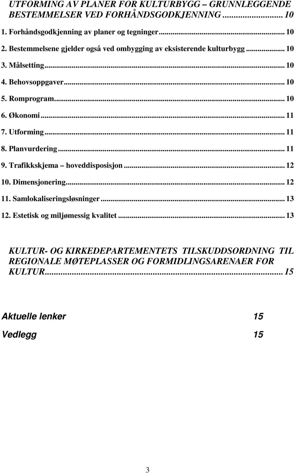 Utforming... 11 8. Planvurdering... 11 9. Trafikkskjema hoveddisposisjon... 12 10. Dimensjonering... 12 11. Samlokaliseringsløsninger... 13 12.