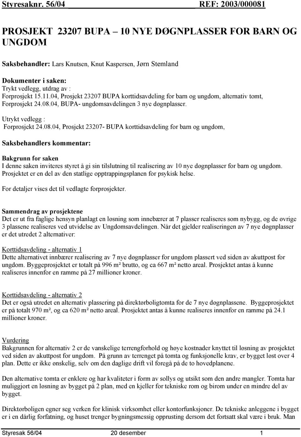 15.11.04, Prosjekt 23207 BUPA korttidsavdeling for barn og ungdom, alternativ tomt, Forprosjekt 24.08.