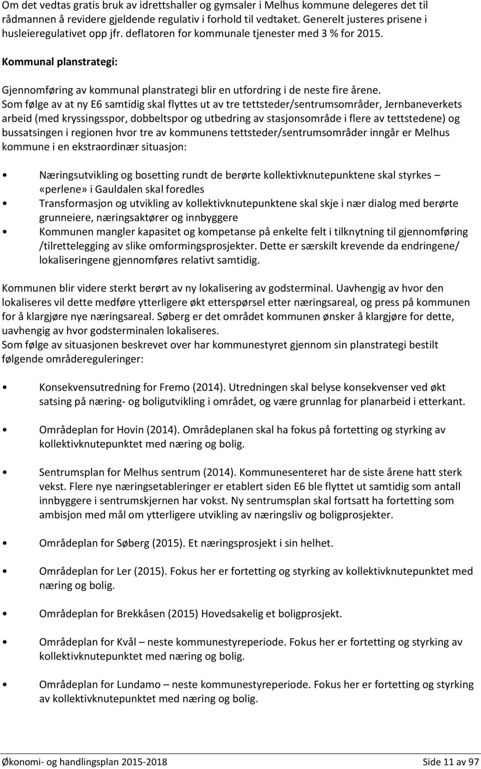 Kommunal planstrategi: Gjennomføring av kommunal planstrategi blir en utfordring i de neste fire årene.