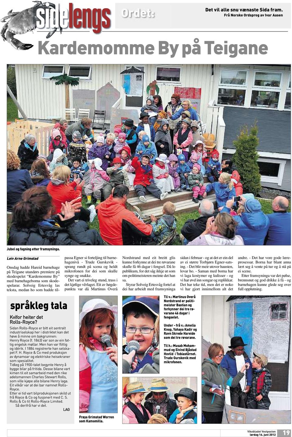 Solveig Ertesvåg las teksta, medan ho som hadde tilpassa Egner si forteljing til barnehagenivå - Trude Gurskevik - sprang rundt på scena og heldt mikrofonen for dei som skulle synge og snakke.