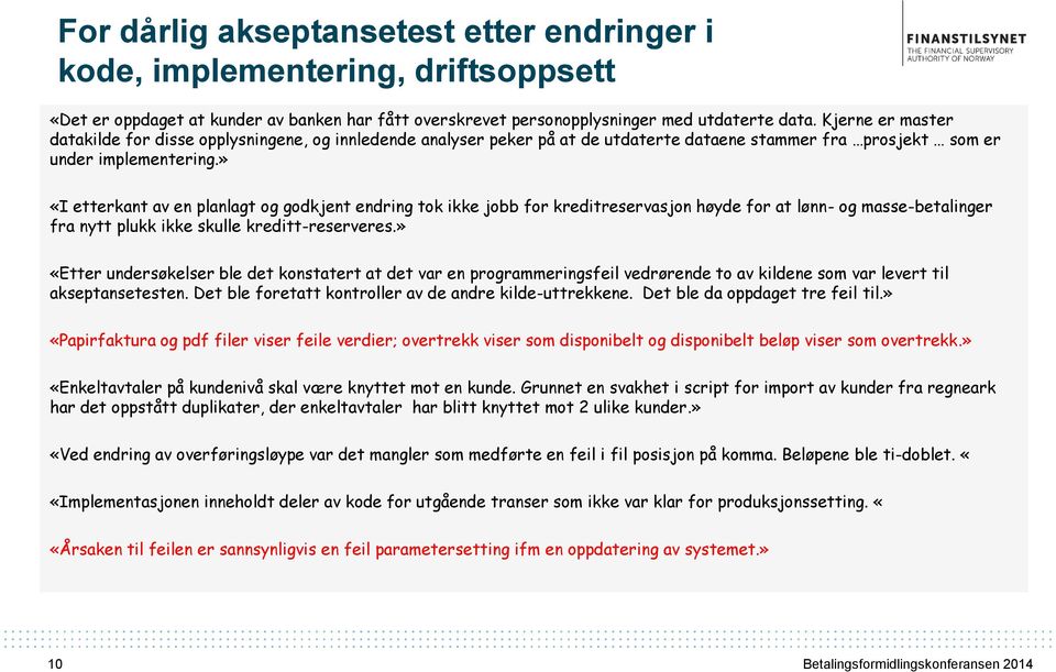 » «I etterkant av en planlagt og godkjent endring tok ikke jobb for kreditreservasjon høyde for at lønn- og masse-betalinger fra nytt plukk ikke skulle kreditt-reserveres.