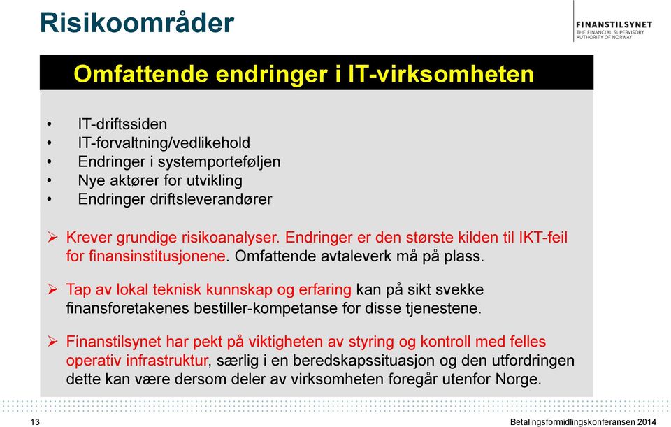 Krever grundige risikoanalyser. Endringer er den største kilden til IKT-feil for finansinstitusjonene. Omfattende avtaleverk må på plass.