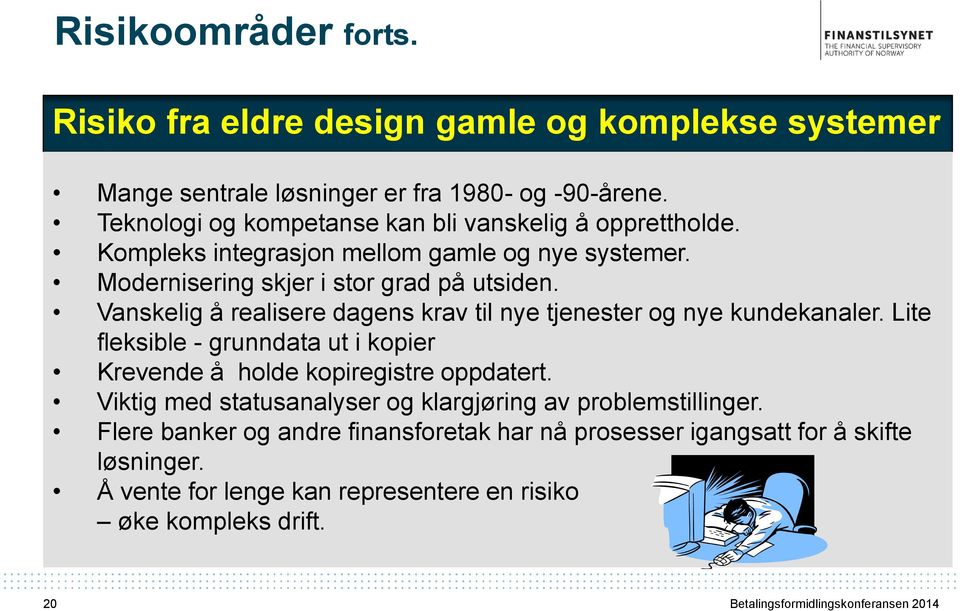 Vanskelig å realisere dagens krav til nye tjenester og nye kundekanaler. Lite fleksible - grunndata ut i kopier Krevende å holde kopiregistre oppdatert.