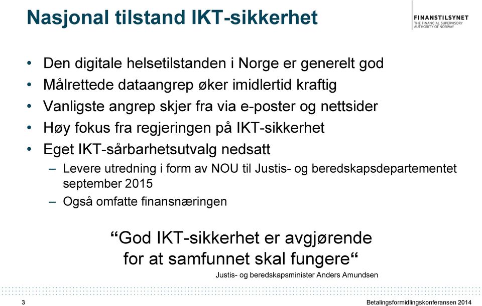 IKT-sårbarhetsutvalg nedsatt Levere utredning i form av NOU til Justis- og beredskapsdepartementet september 2015 Også