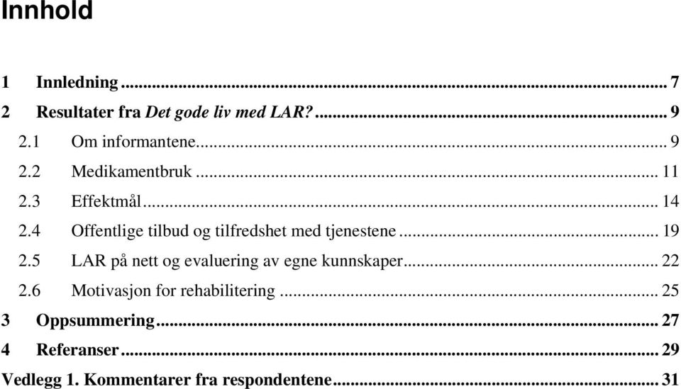 5 LAR på nett og evaluering av egne kunnskaper... 22 2.6 Motivasjon for rehabilitering.