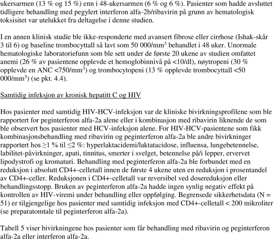 I en annen klinisk studie ble ikke-responderte med avansert fibrose eller cirrhose (Ishak-skår 3 til 6) og baseline trombocyttall så lavt som 50 000/mm 3 behandlet i 48 uker.