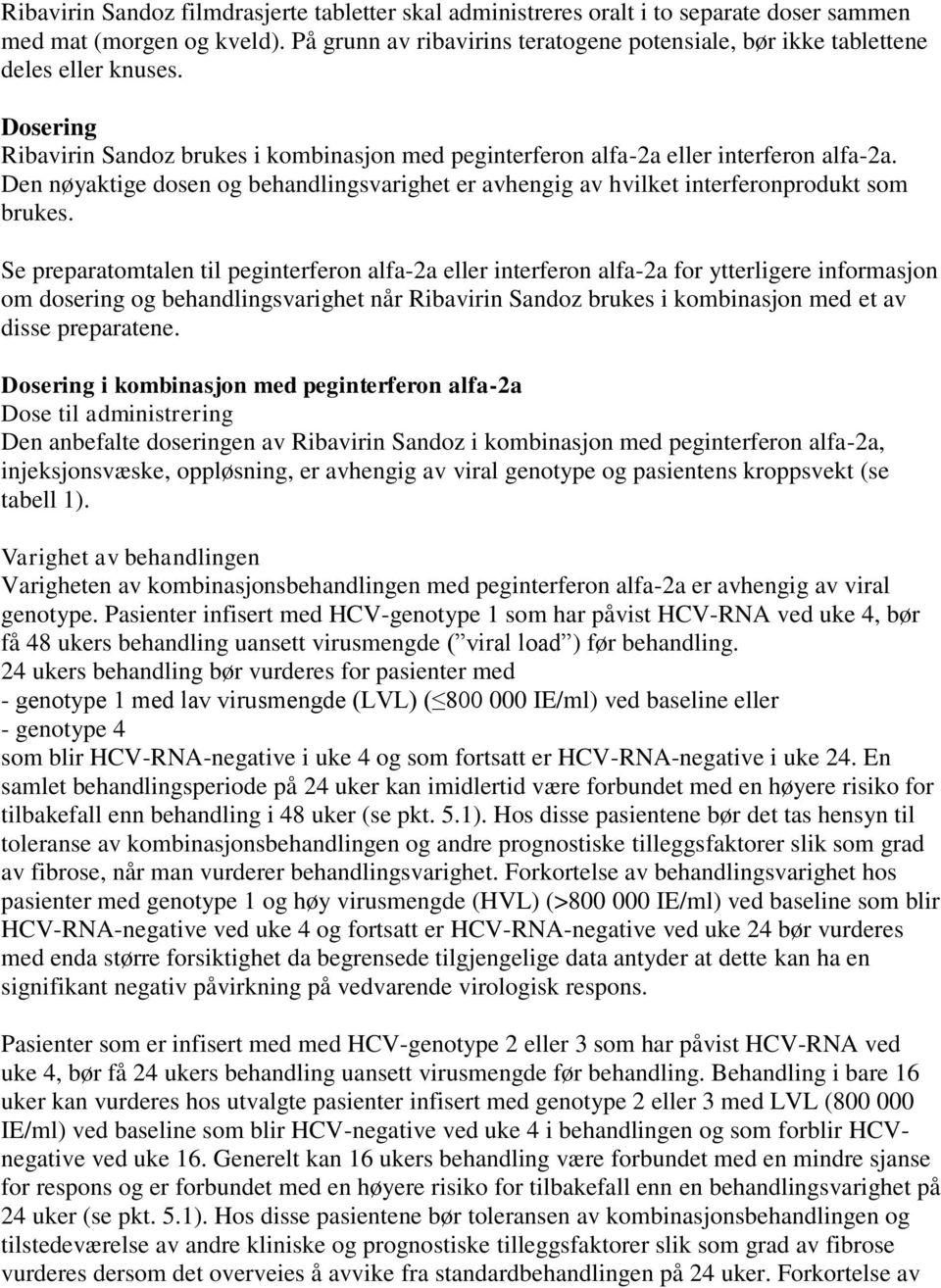 Se preparatomtalen til peginterferon alfa-2a eller interferon alfa-2a for ytterligere informasjon om dosering og behandlingsvarighet når Sandoz brukes i kombinasjon med et av disse preparatene.