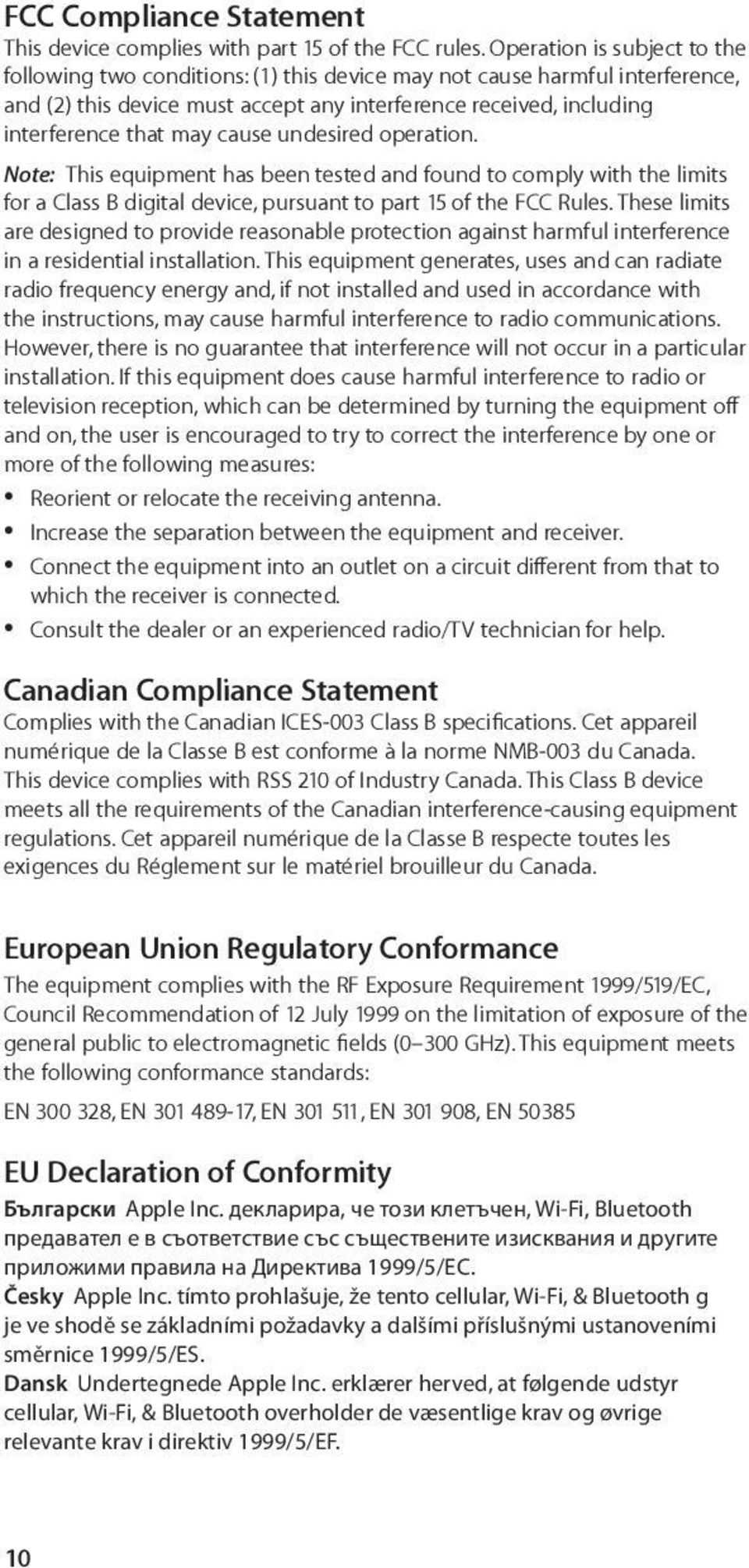 cause undesired operation. Note: This equipment has been tested and found to comply with the limits for a Class B digital device, pursuant to part 15 of the FCC Rules.