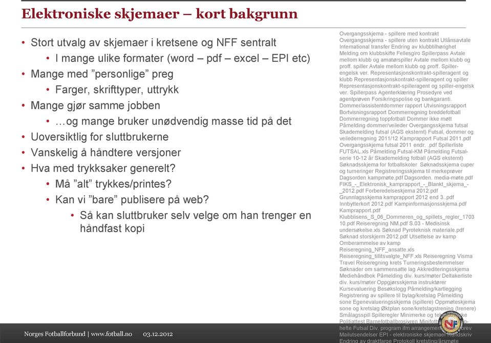 Kan vi bare publisere på web? Så kan sluttbruker selv velge om han trenger en håndfast kopi Norges Fotballforbund www.fotball.no 03.12.