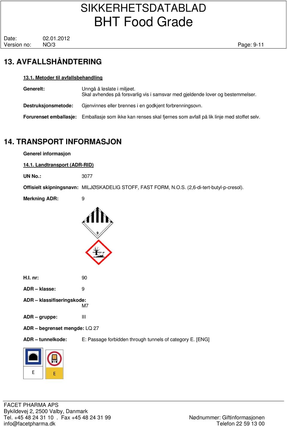 Emballasje som ikke kan renses skal fjernes som avfall på lik linje med stoffet selv. 14. TRANSPORT INFORMASJON Generel informasjon 14.1. Landtransport (ADR-RID) UN No.