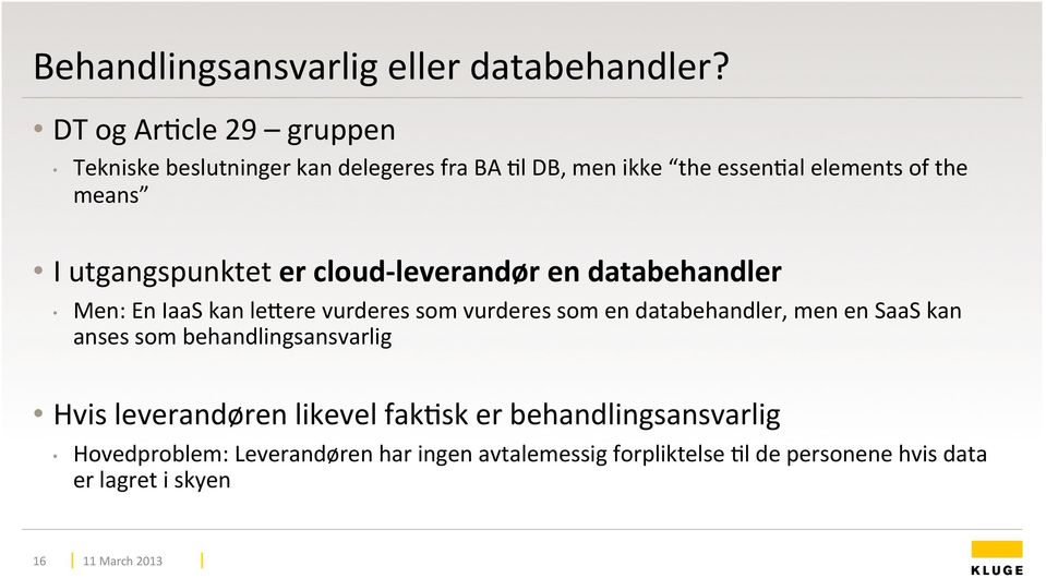 utgangspunktet er cloud- leverandør en databehandler Men: En IaaS kan levere vurderes som vurderes som en databehandler,