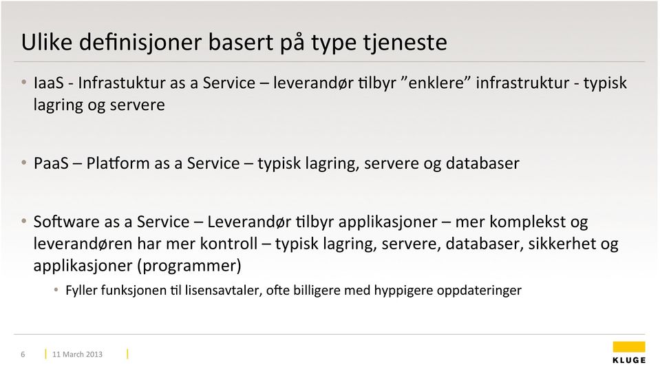 Leverandør Flbyr applikasjoner mer komplekst og leverandøren har mer kontroll typisk lagring, servere, databaser,