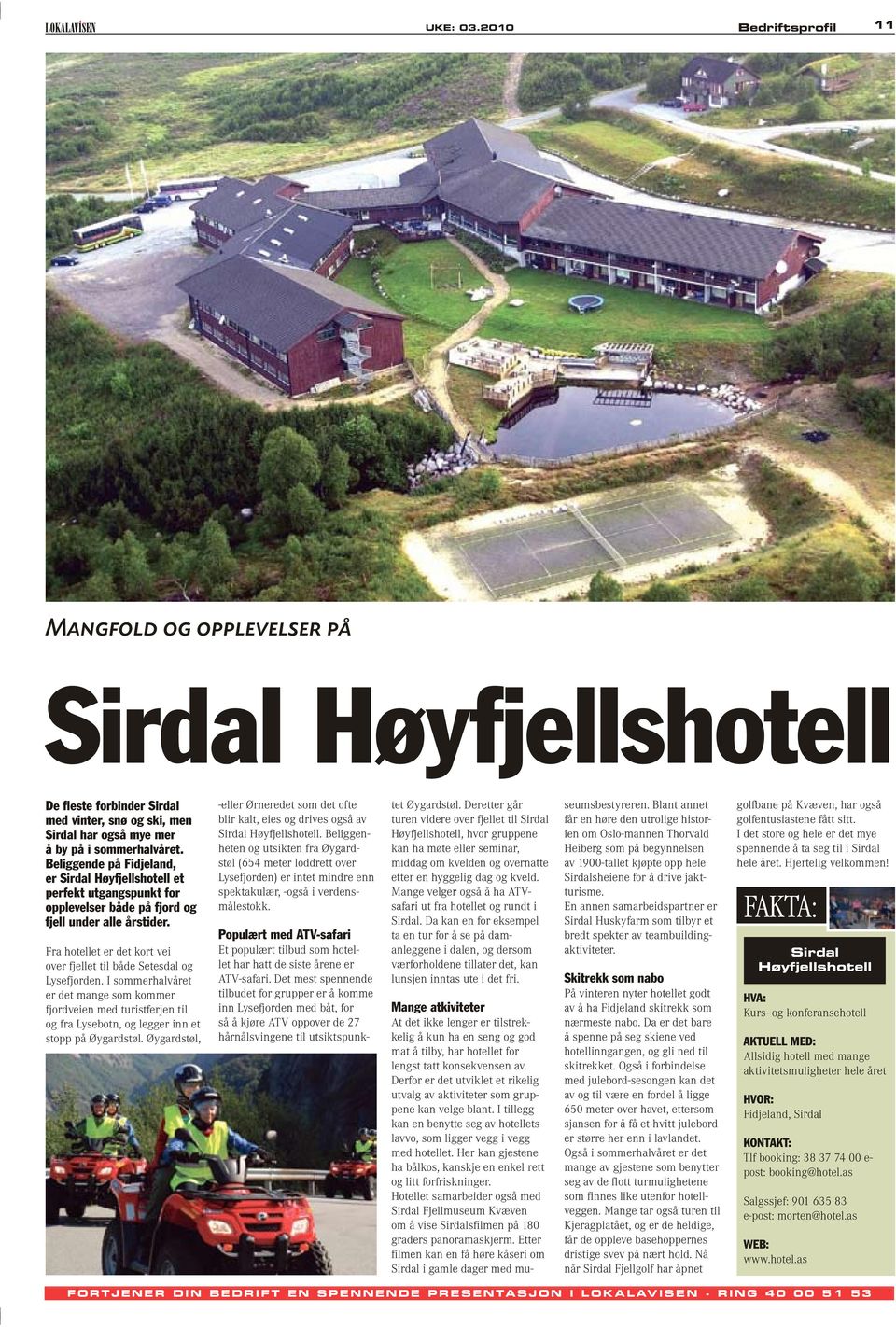 Fra hotellet er det kort vei over fjellet til både Setesdal og Lysefjorden.