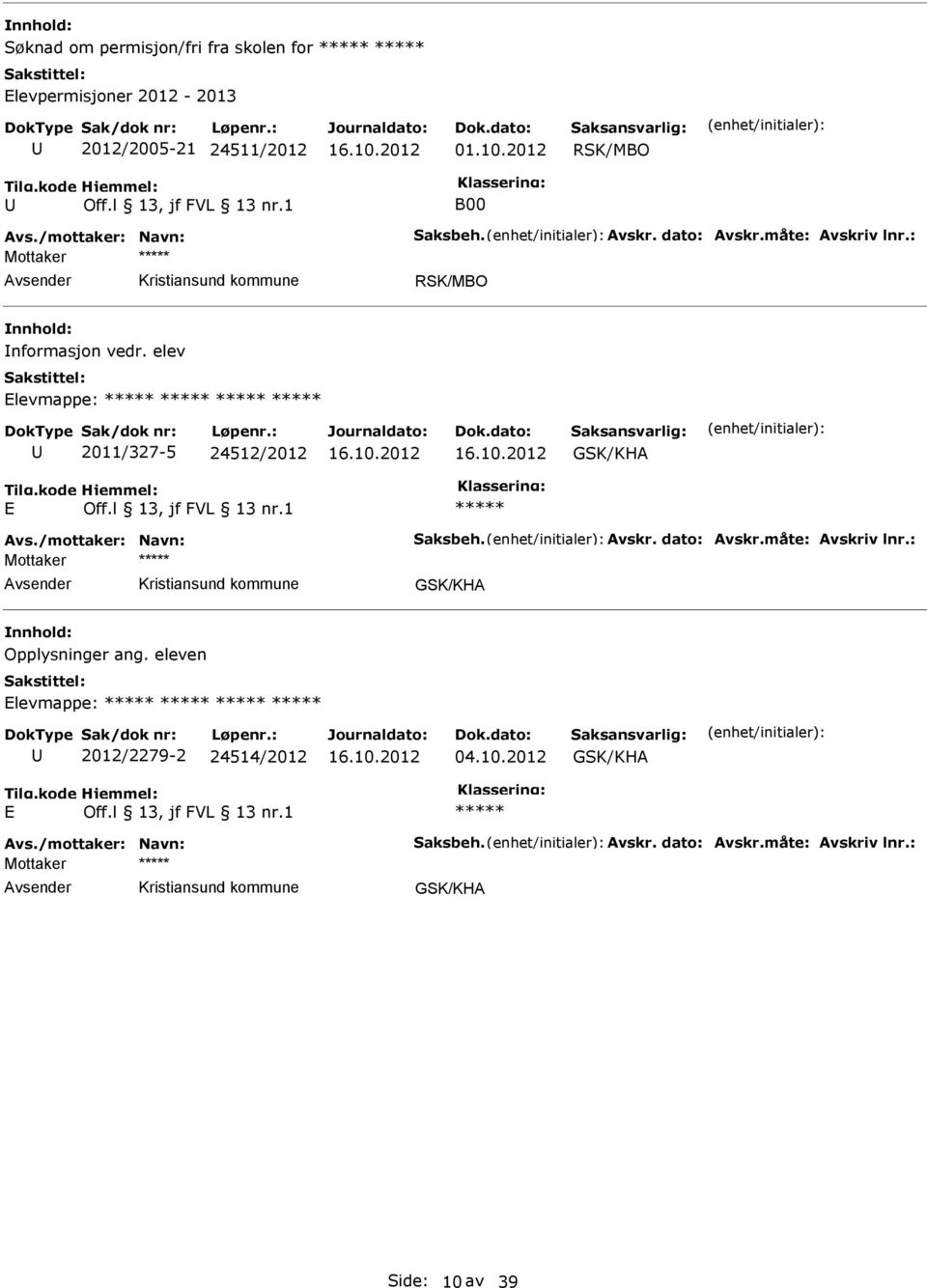 elev levmappe: 2011/327-5 24512/2012 GSK/KHA GSK/KHA Opplysninger