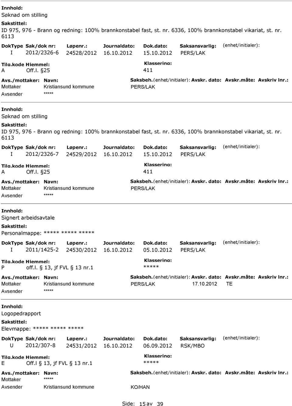 nr. 6113 2012/2326-7 24529/2012 PRS/LAK A Off.l. 25 411 PRS/LAK Signert arbeidsavtale Personalmappe: 2011/1425-2 24530/2012 05.10.