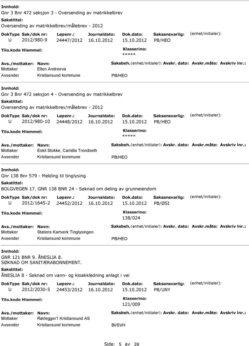 til tinglysing BOLGVGN 17. GNR 138 BNR 24 - Søknad om deling av grunneiendom 2012/1645-2 24452/2012 PB/ØS 138/024 Statens Kartverk Tinglysingen PB/HO GNR 121 BNR 9.