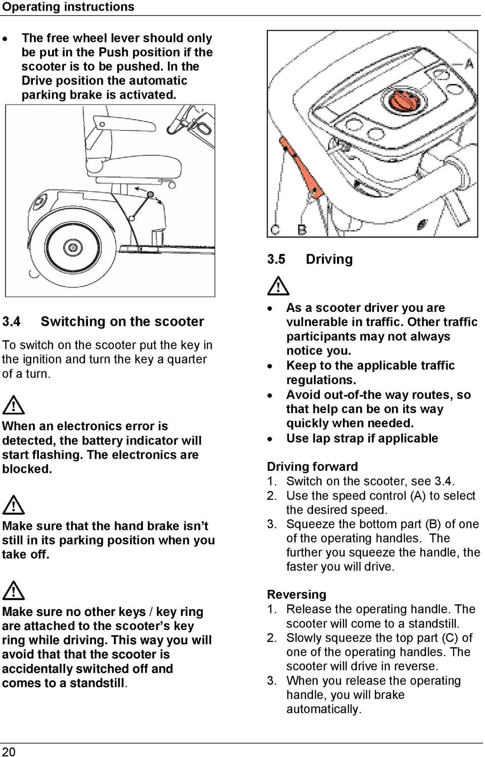 The electronics are blocked. Make sure that the hand brake isn t still in its parking position when you take off.