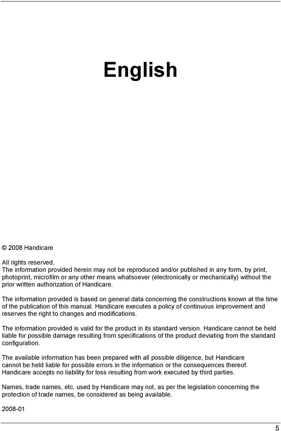 written authorization of Handicare. The information provided is based on general data concerning the constructions known at the time of the publication of this manual.