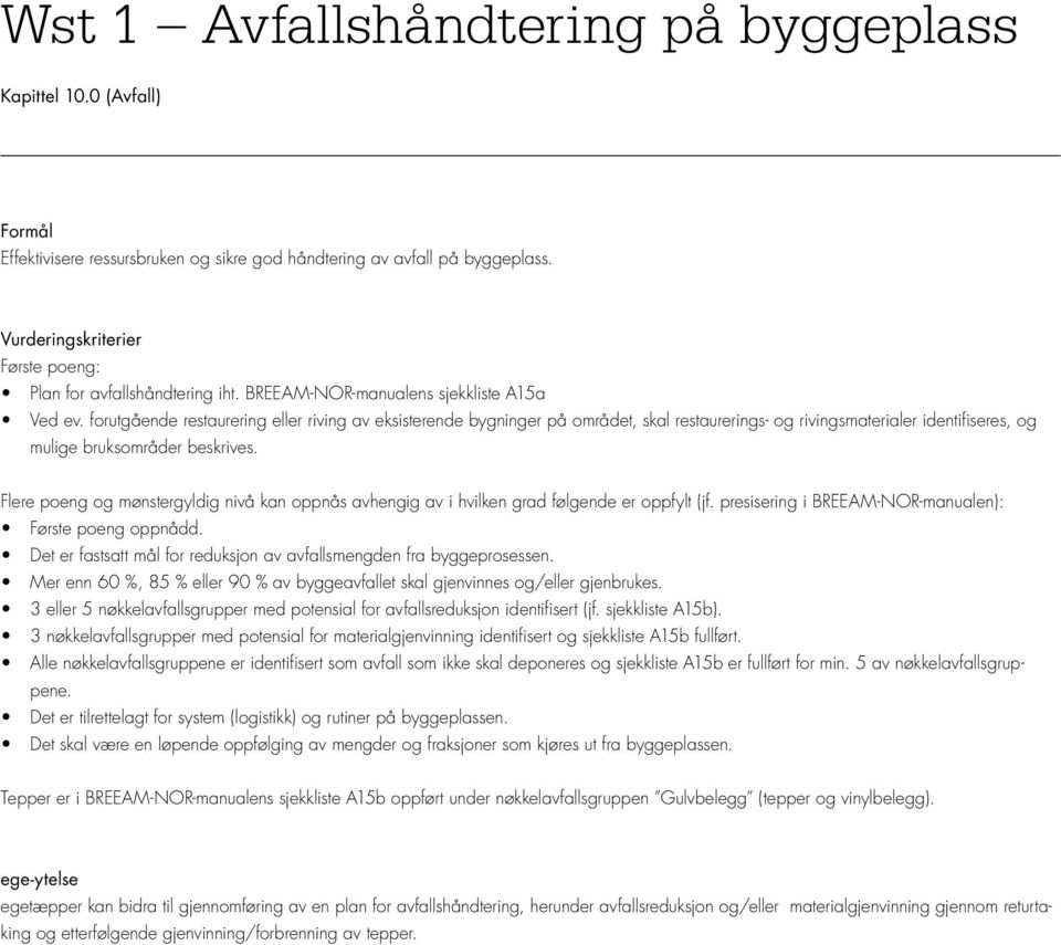 forutgående restaurering eller riving av eksisterende bygninger på området, skal restaurerings- og rivingsmaterialer identifiseres, og mulige bruksområder beskrives.