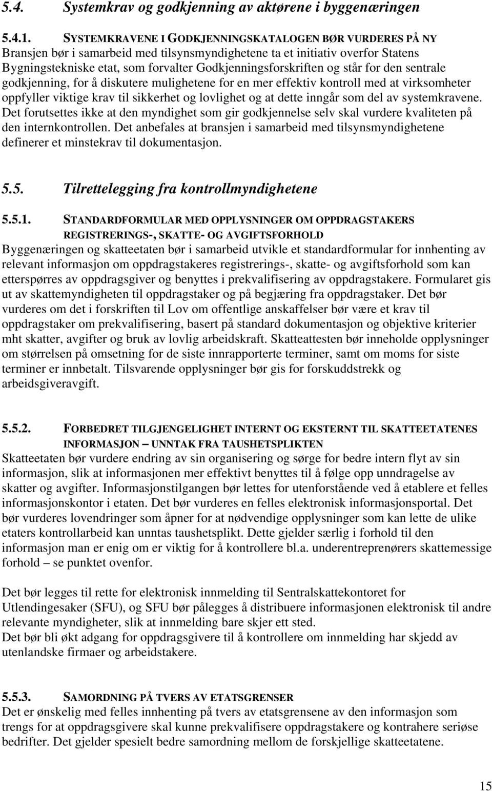 og står for den sentrale godkjenning, for å diskutere mulighetene for en mer effektiv kontroll med at virksomheter oppfyller viktige krav til sikkerhet og lovlighet og at dette inngår som del av