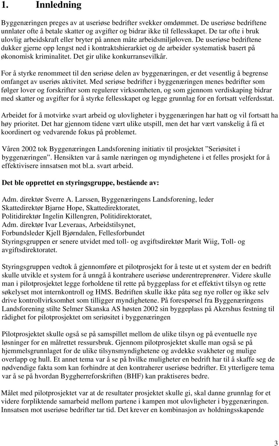 De useriøse bedriftene dukker gjerne opp lengst ned i kontraktshierarkiet og de arbeider systematisk basert på økonomisk kriminalitet. Det gir ulike konkurransevilkår.